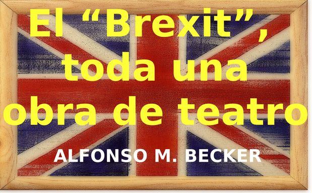 El “Brexit”,  toda una obra de teatro.