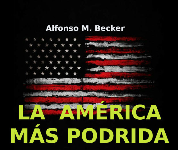 La América más podrida  .- by  Alfonso M. Becker 