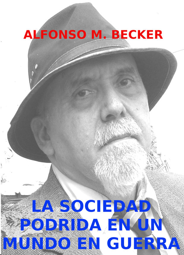 Alfonso Becker: La sociedad podrida en un mundo en guerra.
